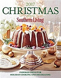 Christmas with Southern Living 2017: Inspired Ideas for Holiday Cooking and Decorating (Hardcover)