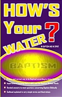 Hows Your Water?: Baptism in Water and Spirit (Paperback)