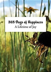 365 Days of Happiness: A Lifetime of Joy (Paperback)