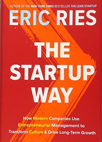 The Startup Way: How Modern Companies Use Entrepreneurial Management to Transform Culture and Drive Long-Term Growth (Hardcover)