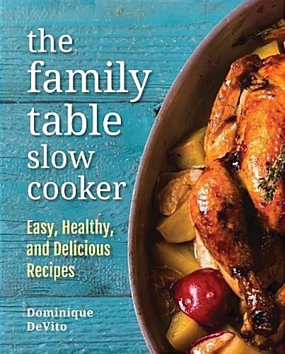 The Family Table Slow Cooker: Easy, Healthy and Delicious Recipes for Every Day (Hardcover)