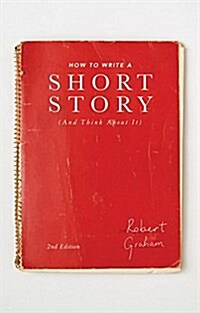 How to Write A Short Story (And Think About It) (Paperback, 2 ed)