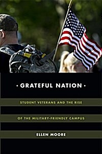 Grateful Nation: Student Veterans and the Rise of the Military-Friendly Campus (Paperback)