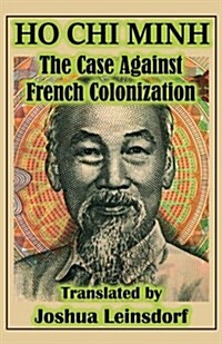 The Case Against French Colonization (Translation): By Ho Chi Minh (Paperback)