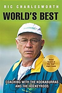 Worlds Best: Coaching with the Kookaburras and the Hockeyroos (Paperback)