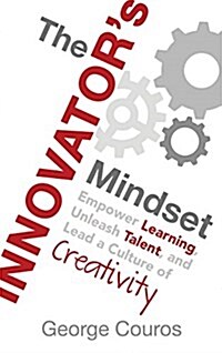 The Innovators Mindset: Empower Learning, Unleash Talent, and Lead a Culture of Creativity (Hardcover)