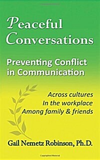 Peaceful Conversations - Preventing Conflict in Communication: Across Cultures, in the Workplace, Among Family & Friends (Paperback)