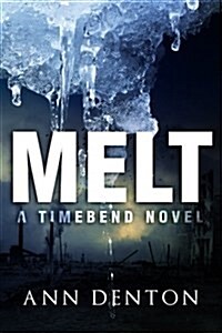 Melt: (A Timebend Novel - Book 1) (Paperback)