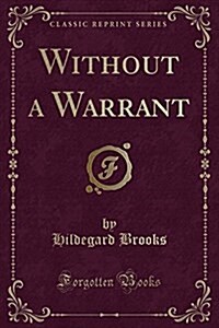 Without a Warrant (Classic Reprint) (Paperback)