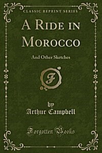 A Ride in Morocco: And Other Sketches (Classic Reprint) (Paperback)