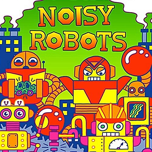 Noisy Robots (Board Books)
