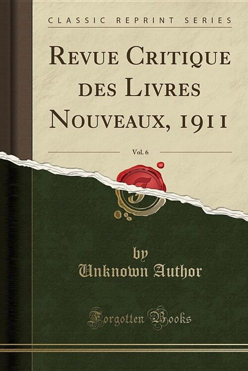Revue Critique Des Livres Nouveaux, 1911, Vol. 6 (Classic Reprint) (Paperback)
