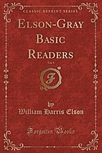 Elson-Gray Basic Readers, Vol. 5 (Classic Reprint) (Paperback)