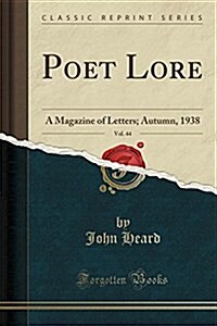 Poet Lore, Vol. 44: A Magazine of Letters; Autumn, 1938 (Classic Reprint) (Paperback)