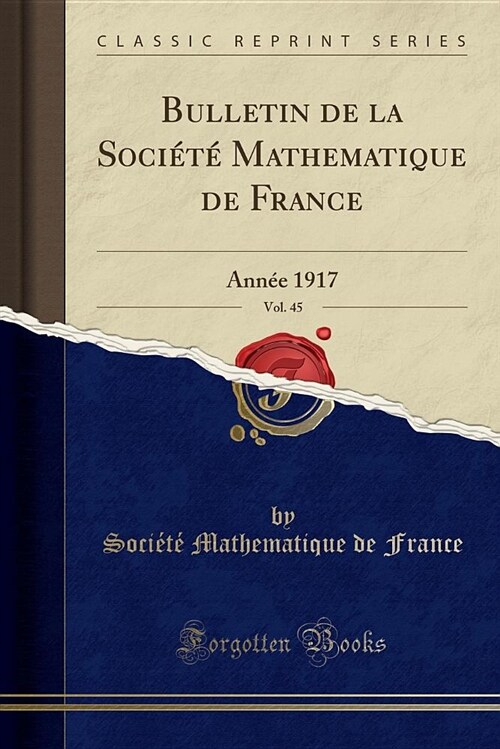 Bulletin de la Socit Mathematique de France, Vol. 45: Anne 1917 (Classic Reprint) (Paperback)