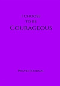 I Choose to Be Courageous Prayer Journal: 7x10 Purple Lined Journal Notebook with Prompts (Paperback)
