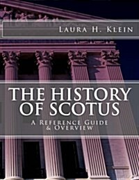 The History of Scotus: A Reference Guide & Overview (Paperback)
