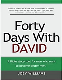 Forty Days with David: A Tool for Men Who Want to Become Better Men. (Paperback)