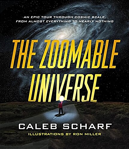 The Zoomable Universe: An Epic Tour Through Cosmic Scale, from Almost Everything to Nearly Nothing (Hardcover)
