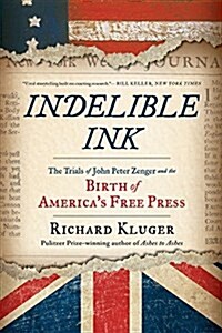 Indelible Ink: The Trials of John Peter Zenger and the Birth of Americas Free Press (Paperback)