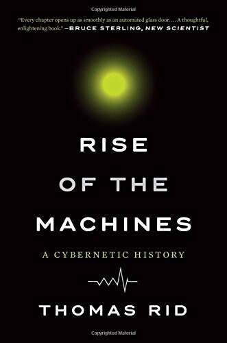 Rise of the Machines: A Cybernetic History (Paperback)
