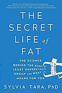 The Secret Life of Fat: The Science Behind the Bodys Least Understood Organ and What It Means for You (Paperback)