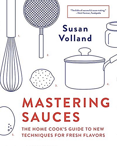 Mastering Sauces: The Home Cooks Guide to New Techniques for Fresh Flavors (Paperback)