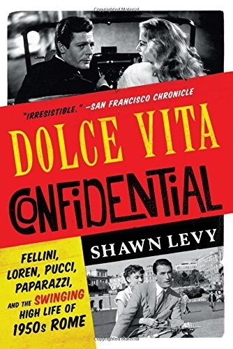 Dolce Vita Confidential: Fellini, Loren, Pucci, Paparazzi, and the Swinging High Life of 1950s Rome (Paperback)