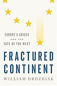 Fractured Continent: Europes Crises and the Fate of the West (Hardcover)