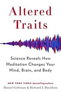 Altered Traits: Science Reveals How Meditation Changes Your Mind, Brain, and Body (Hardcover)