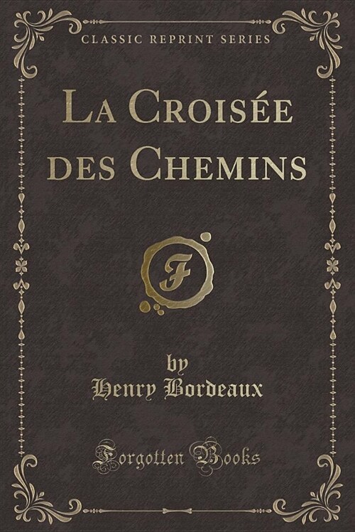 La Croisee Des Chemins (Classic Reprint) (Paperback)