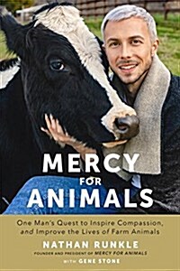 Mercy for Animals: One Mans Quest to Inspire Compassion and Improve the Lives of Farm Animals (Hardcover)