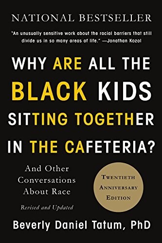 Why Are All the Black Kids Sitting Together in the Cafeteria?: And Other Conversations about Race (Paperback, 2, Revised)