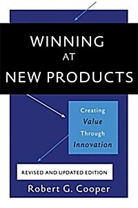 Winning at New Products: Creating Value Through Innovation (Paperback, 5)