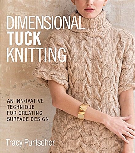 Dimensional Tuck Knitting: An Innovative Technique for Creating Surface Design (Hardcover)