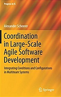 Coordination in Large-Scale Agile Software Development: Integrating Conditions and Configurations in Multiteam Systems (Hardcover, 2017)