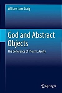 God and Abstract Objects: The Coherence of Theism: Aseity (Hardcover, 2017)