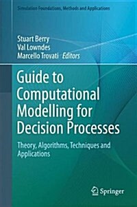 Guide to Computational Modelling for Decision Processes: Theory, Algorithms, Techniques and Applications (Hardcover, 2017)