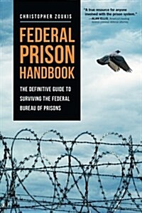 Federal Prison Handbook: The Definitive Guide to Surviving the Federal Bureau of Prisons (Paperback)