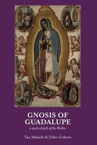 Gnosis of Guadalupe: A Mystical Path of the Mother (Paperback)