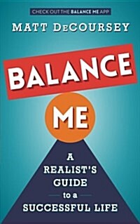 Balance Me: A Realists Guide to a Successful Life (Paperback)