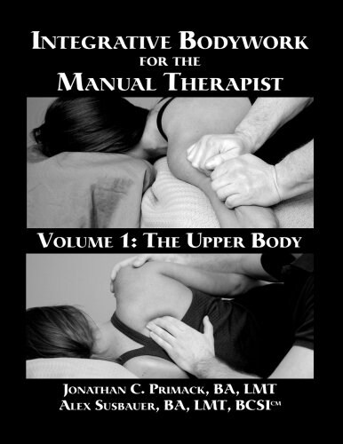 Integrative Bodywork for the Manual Therapist Volume 1: The Upper Body (Paperback)
