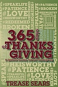 365 Days of Thanksgiving: A Spiritual Journey Toward Thankfulness (Paperback)