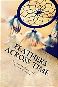 Feathers Across Time: Finding Courage in Difficult Times (Paperback)