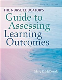 The Nurse Educators Guide to Assessing Learning Outcomes (Paperback, 4)