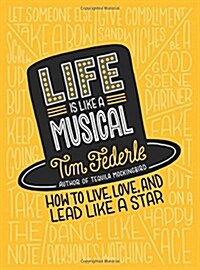 Life Is Like a Musical: How to Live, Love, and Lead Like a Star (Hardcover)