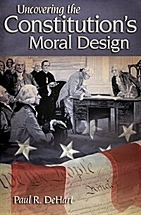 Uncovering the Constitutions Moral Design: Volume 1 (Paperback)
