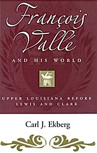 Francois Vall?and His World: Upper Louisiana Before Lewis and Clark (Paperback)