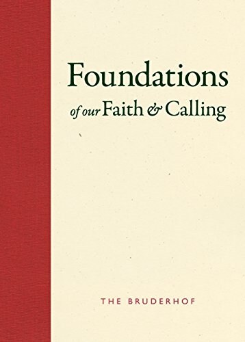Foundations of Our Faith and Calling: The Bruderhof (Hardcover)