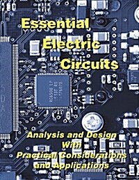 Essential Electric Circuits: Analysis and Design with Practical Considerations and Applications (Paperback)